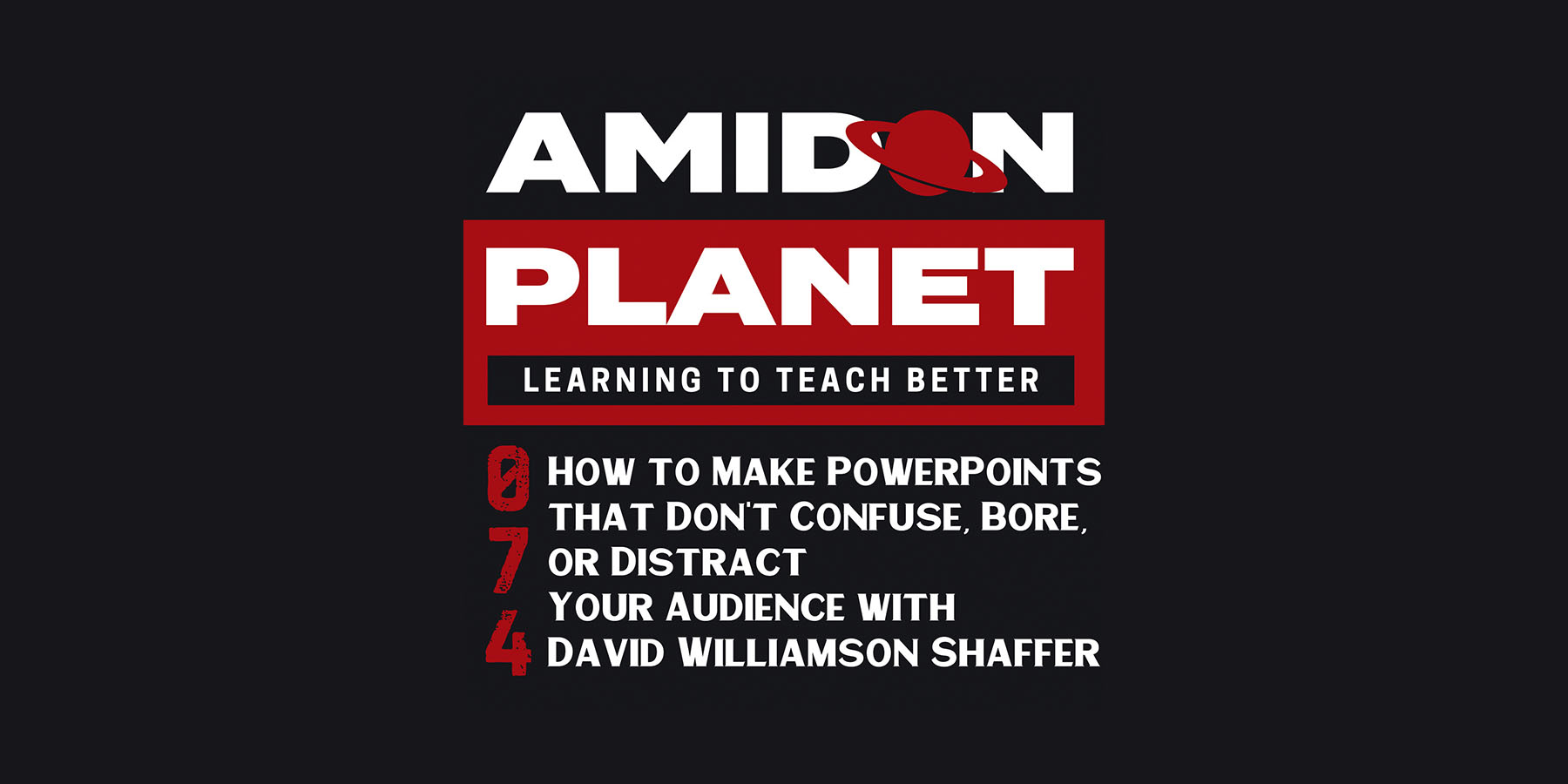 Amidon Planet Podcast E074: How to Make PowerPoints that Don’t Confuse, Bore, or Distract Your Audience with David Williamson Shaffer