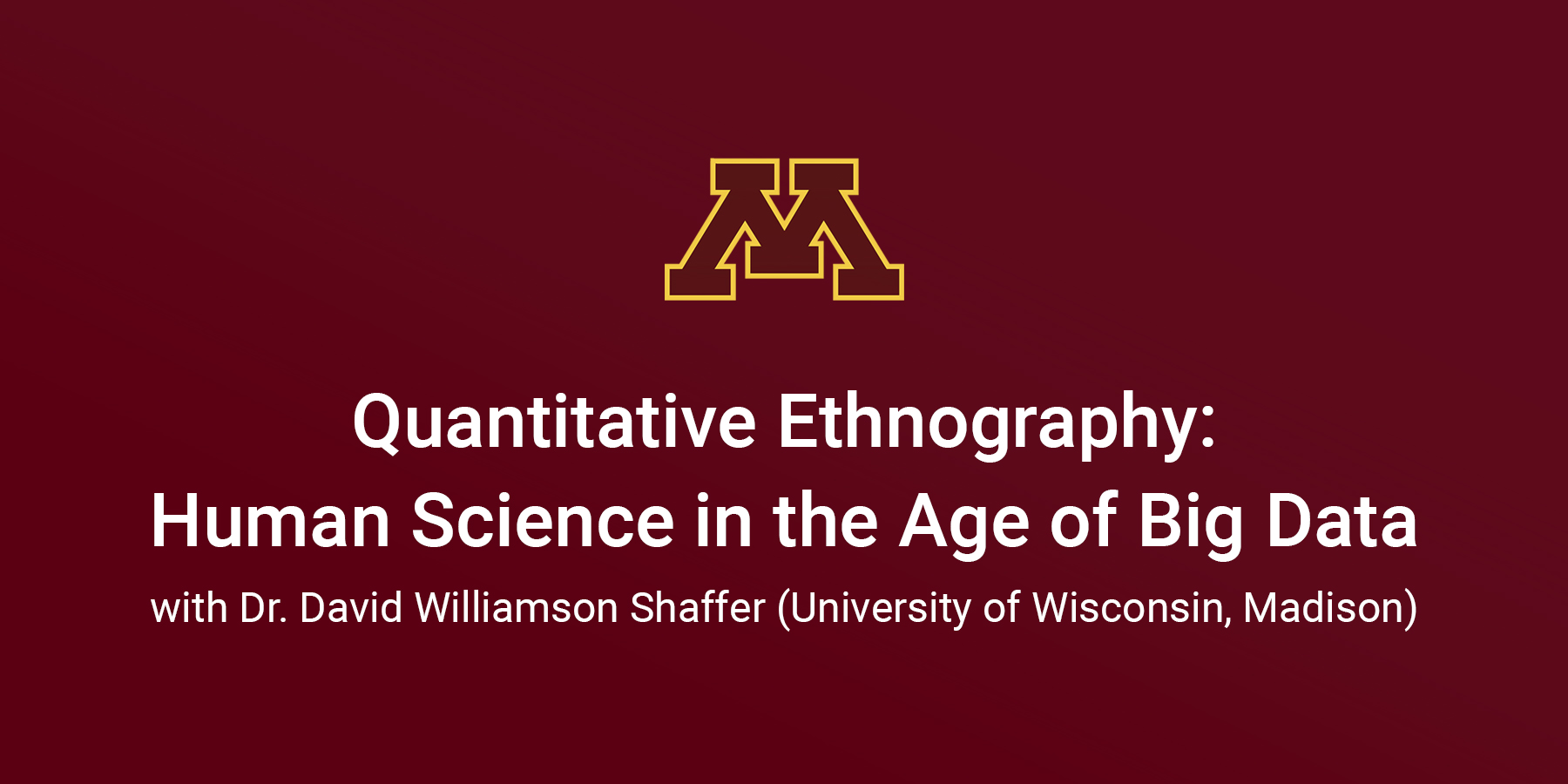 University of Minnesota’s LIL Seminar Series: Human Science in the Age of Big Data with Dr. David Williamson Shaffer